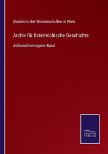 Archiv Für Österreichische Geschichte: Achtunddreissigster Band (German Edition) Archiv Für Österreichische Geschichte: Achtunddreissigster Band (German Edition)