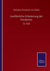 Ausführliche Erläuterung Der Pandecten: 31. Teil (German Edition) Ausführliche Erläuterung Der Pandecten: 31. Teil (German Edition)