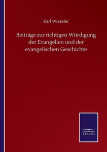 Beiträge Zur Richtigen Würdigung Der Evangelien Und Der Evangelischen Geschichte (German Edition) Beiträge Zur Richtigen Würdigung Der Evangelien Und Der Evangelischen Geschichte (German Edition)