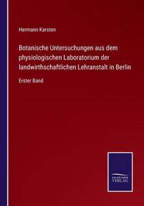 Botanische Untersuchungen Aus Dem Physiologischen Laboratorium Der Landwirthschaftlichen Lehranstalt In Berlin: Erster Band (German Edition) Botanische Untersuchungen Aus Dem Physiologischen Laboratorium Der Landwirthschaftlichen Lehranstalt In Berlin: Erster Band (German Edition)