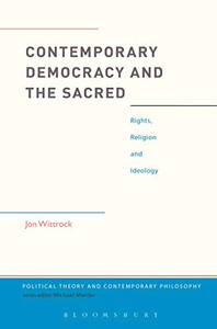 Contemporary Democracy and the Sacred: Rights, Religion and Ideology (Political Theory and Contemporary Philosophy) Contemporary Democracy and the Sacred: Rights, Religion and Ideology (Political Theory and Contemporary Philosophy)