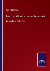 Deutschland Im Achtzehnten Jahrhundert: Zweiter Band, Erster Theil (German Edition) Deutschland Im Achtzehnten Jahrhundert: Zweiter Band, Erster Theil (German Edition)