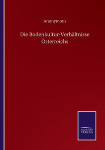 Die Bodenkultur-Verhältnisse Österreichs (German Edition) Die Bodenkultur-Verhältnisse Österreichs (German Edition)