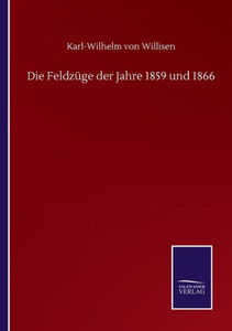 Die Feldzüge Der Jahre 1859 Und 1866 (German Edition) Die Feldzüge Der Jahre 1859 Und 1866 (German Edition)