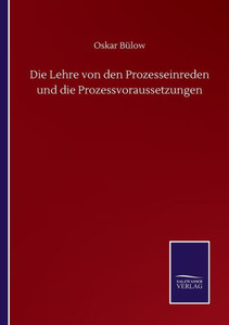 Die Lehre Von Den Prozesseinreden Und Die Prozessvoraussetzungen (German Edition) Die Lehre Von Den Prozesseinreden Und Die Prozessvoraussetzungen (German Edition)