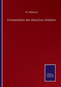 Formenlehre Des Attischen Dialekt's (German Edition) Formenlehre Des Attischen Dialekt's (German Edition)