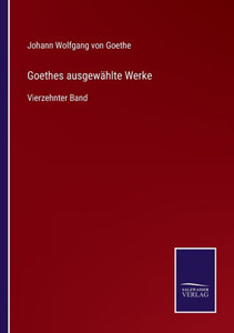 Goethes Ausgewählte Werke: Vierzehnter Band (German Edition) Goethes Ausgewählte Werke: Vierzehnter Band (German Edition)