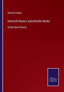 Heinrich Heine's Sämmtliche Werke: Dritter Band (Salon) (German Edition) Heinrich Heine's Sämmtliche Werke: Dritter Band (Salon) (German Edition)