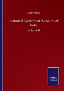 Historical Sketches Of The South Of India: Volume Ii Historical Sketches Of The South Of India: Volume Ii