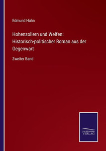 Hohenzollern Und Welfen: Historisch-Politischer Roman Aus Der Gegenwart: Zweiter Band (German Edition) Hohenzollern Und Welfen: Historisch-Politischer Roman Aus Der Gegenwart: Zweiter Band (German Edition)