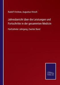 Jahresbericht Über Die Leistungen Und Fortschritte In Der Gesammten Medicin: Fünfzehnter Jahrgang, Zweiter Band (German Edition) Jahresbericht Über Die Leistungen Und Fortschritte In Der Gesammten Medicin: Fünfzehnter Jahrgang, Zweiter Band (German Edition)
