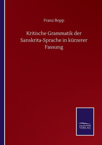 Kritische Grammatik Der Sanskrita-Sprache In Kürzerer Fassung (German Edition) Kritische Grammatik Der Sanskrita-Sprache In Kürzerer Fassung (German Edition)