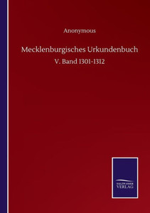 Mecklenburgisches Urkundenbuch: V. Band 1301-1312 (German Edition) Mecklenburgisches Urkundenbuch: V. Band 1301-1312 (German Edition)