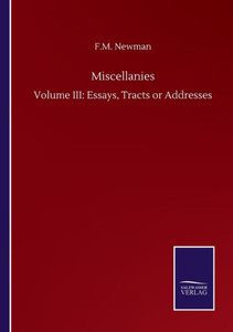 Miscellanies: Volume Iii: Essays, Tracts Or Addresses Miscellanies: Volume Iii: Essays, Tracts Or Addresses
