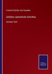 Schillers Sämmtliche Schriften: Sechster Theil (German Edition) Schillers Sämmtliche Schriften: Sechster Theil (German Edition)