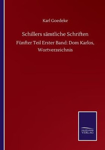 Schillers Sämtliche Schriften: Fünfter Teil Erster Band: Dom Karlos, Wortverzeichnis Schillers Sämtliche Schriften: Fünfter Teil Erster Band: Dom Karlos, Wortverzeichnis