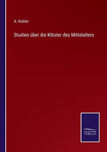 Studien Über Die Klöster Des Mittelalters (German Edition) Studien Über Die Klöster Des Mittelalters (German Edition)