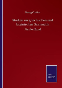 Studien Zur Griechischen Und Lateinischen Grammatik: Fünfter Band (German Edition) Studien Zur Griechischen Und Lateinischen Grammatik: Fünfter Band (German Edition)