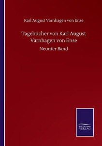 Tagebücher Von Karl August Varnhagen Von Ense: Neunter Band (German Edition) Tagebücher Von Karl August Varnhagen Von Ense: Neunter Band (German Edition)