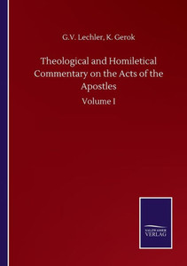 Theological And Homiletical Commentary On The Acts Of The Apostles: Volume I Theological And Homiletical Commentary On The Acts Of The Apostles: Volume I