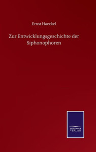Zur Entwicklungsgeschichte Der Siphonophoren (German Edition) Zur Entwicklungsgeschichte Der Siphonophoren (German Edition)