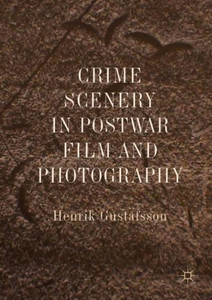 Crime Scenery In Postwar Film And Photography Crime Scenery In Postwar Film And Photography