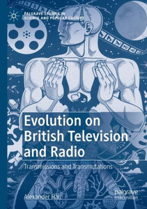 Evolution On British Television And Radio: Transmissions And Transmutations (Palgrave Studies In Science And Popular Culture) Evolution On British Television And Radio: Transmissions And Transmutations (Palgrave Studies In Science And Popular Culture)