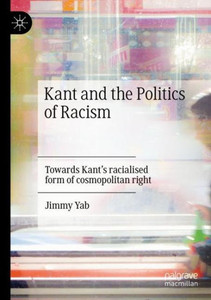 Kant And The Politics Of Racism: Towards KantS Racialised Form Of Cosmopolitan Right