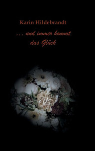 ... Und Immer Kommt Das Glück (German Edition) ... Und Immer Kommt Das Glück (German Edition)