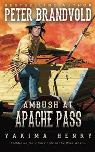 Ambush At Apache Pass: A Western Fiction Classic (Yakima Henry)