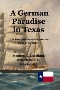 A German Paradise In Texas: The Fate Of German Emigrants To Texas In The 1840's