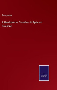 A Handbook For Travellers In Syria And Palestine A Handbook For Travellers In Syria And Palestine