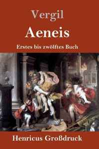 Aeneis (Großdruck): Erstes Bis Zwölftes Buch (German Edition) Aeneis (Großdruck): Erstes Bis Zwölftes Buch (German Edition)