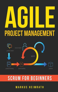 Agile Project Management: Scrum For Beginners Agile Project Management: Scrum For Beginners