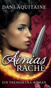 Ainias Rache: Band 2 - Ein Themiskyra-Roman (German Edition) Ainias Rache: Band 2 - Ein Themiskyra-Roman (German Edition)