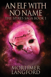 An Elf With No Name (The Spires Saga)