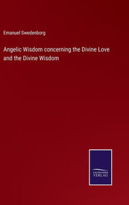 Angelic Wisdom Concerning The Divine Love And The Divine Wisdom