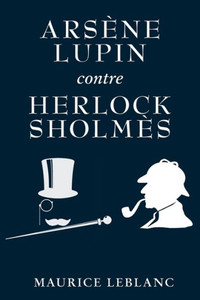 Arsène Lupin Contre Herlock Sholmès (French Edition) Arsène Lupin Contre Herlock Sholmès (French Edition)