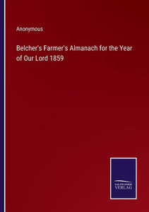 Belcher's Farmer's Almanach For The Year Of Our Lord 1859 Belcher's Farmer's Almanach For The Year Of Our Lord 1859