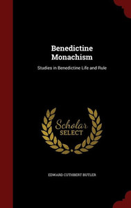 Benedictine Monachism: Studies In Benedictine Life And Rule Benedictine Monachism: Studies In Benedictine Life And Rule