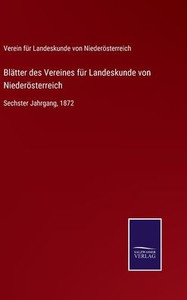 Blätter Des Vereines Für Landeskunde Von Niederösterreich: Sechster Jahrgang, 1872 (German Edition) Blätter Des Vereines Für Landeskunde Von Niederösterreich: Sechster Jahrgang, 1872 (German Edition)