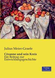 Cézanne Und Sein Kreis: Ein Beitrag Zur Entwicklungsgeschichte (German Edition) Cézanne Und Sein Kreis: Ein Beitrag Zur Entwicklungsgeschichte (German Edition)