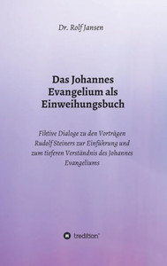 Das Johannes Evangelium Als Einweihungsbuch (German Edition) Das Johannes Evangelium Als Einweihungsbuch (German Edition)