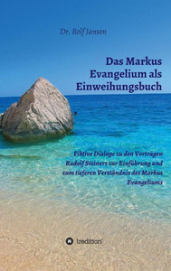 Das Markus Evangelium Als Einweihungsbuch (German Edition) Das Markus Evangelium Als Einweihungsbuch (German Edition)