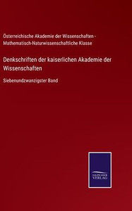 Denkschriften Der Kaiserlichen Akademie Der Wissenschaften: Siebenundzwanzigster Band (German Edition)
