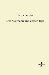 Der Auerhahn Und Dessen Jagd (German Edition) Der Auerhahn Und Dessen Jagd (German Edition)