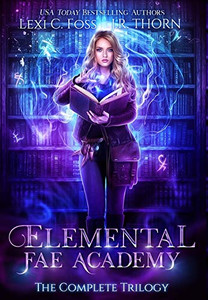 Elemental Fae Academy: The Complete Trilogy Elemental Fae Academy: The Complete Trilogy