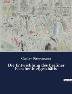 Die Entwicklung Des Berliner Flaschenbiergeschäfts (German Edition) Die Entwicklung Des Berliner Flaschenbiergeschäfts (German Edition)