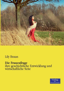 Die Frauenfrage: Ihre Geschichtliche Entwicklung Und Wirtschaftliche Seite (German Edition)