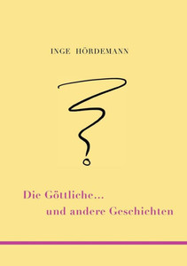 Die Göttliche ... Und Andere Geschichten (German Edition)